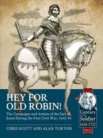 Chris Scott - Hey for Old Robin!: The Campaigns and Armies of the Earl of Essex During the First Civil War, 1642-44 - 9781911512219 - V9781911512219