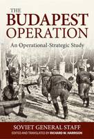 Soviet General Staff - The Budapest Operation (29 October 1944-13 February 1945): An Operational-Strategic Study - 9781911512424 - V9781911512424
