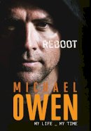 Michael Owen - Reboot: My Life, My Time - 9781911613428 - 9781911613428