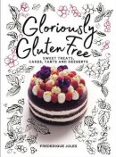 Frederique Jules - Gloriously Gluten Free: Sweet Treats, Cakes, Tarts and Desserts - 9781911632016 - KSG0024240