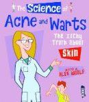 Alex Woolf - The Science Of Acne & Warts: The Itchy Truth About Skin - 9781912006137 - V9781912006137