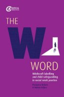 Prospera Tedam - The W Word: Witchcraft labelling and child safeguarding in social work practice - 9781912096008 - V9781912096008