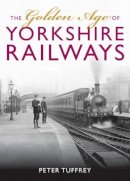 Peter Tuffrey - The Golden Age of Yorkshire Railways - 9781912101726 - V9781912101726