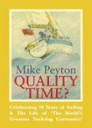 Mike Peyton - Quality Time? - Celebrating 50 Years of Sailing & The Life of ´The World´s Greatest Yachting Cartoonist´ 2e - 9781912177011 - V9781912177011