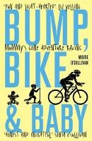 Moire O'Sullivan - Bump, Bike & Baby: Mummy's Gone Adventure Racing - 9781912240067 - 9781912240067