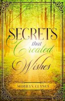 Siobhan Clancy - Secrets That Created Wishes: An Inspirational Irish Family Drama About Overcoming Post-Partum Depression - 9781912328888 - 9781912328888