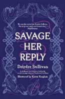 Deirdre Sullivan - Savage Her Reply - 9781912417643 - 9781912417643