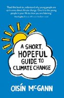 Oisín Mcgann - A Short, Hopeful Guide to Climate Change - 9781912417742 - 9781912417742
