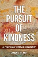 Éamonn Toland - The Pursuit of Kindness: An Evolutionary History of Human Nature - 9781912589210 - 9781912589210