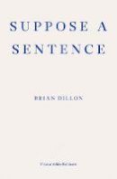 Brian Dillon - Suppose a Sentence - 9781913097011 - 9781913097011