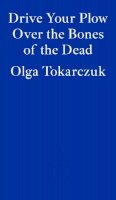 Olga Tokarczuk - Drive your Plow over the Bones of the Dead - 9781913097257 - 9781913097257