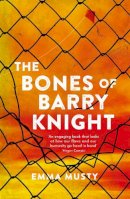 Emma Musty - The Bones of Barry Knight: longlisted for the Dublin Literary Award - 9781915054722 - 9781915054722