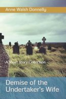 Anne Walsh Donnelly - Demise of the Undertaker's WIfe: A Short Story Collection - 9781916154506 - 9781916154506
