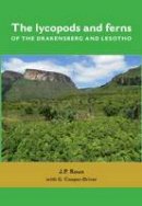 J. P. Roux - The Lycopods and Ferns of the Drakensberg and Lesotho - 9781920146108 - V9781920146108