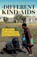 David G. Dickinson - A Different Kind of AIDS: Folk and Lay Theories in South African Townships - 9781920196981 - V9781920196981