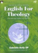 Gabrielle Kelly - English for Theology: A Resource for Teachers and Students (Dominican Series) - 9781920691158 - V9781920691158