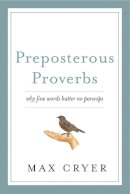 Max Cryer - Preposterous Proverbs: Why Fine Words Butter No Parsnips - 9781921497452 - V9781921497452