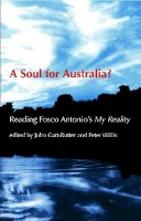 John Gatt-Rutter - A Soul for Australia?: Reading Fosco Antonio's My Reality - 9781921511257 - V9781921511257