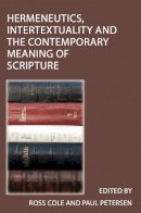 Ross Cole - Hermeneutics, Intertextuality and the Contemporary Meaning of Scripture - 9781921817977 - V9781921817977