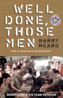 Barry Heard - Well Done, Those Men: Memoirs of a Vietnam Veteran - 9781921844942 - V9781921844942