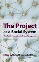Henry Linger - The Project as a Social System: Asia Pacific Perspectives on Project Management - 9781921867040 - V9781921867040