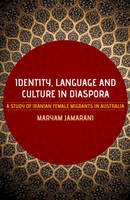 Maryam Jamarani - Identity, Language and Culture in Diaspora: A Study of Iranian Female Migrants to Australia - 9781921867163 - V9781921867163