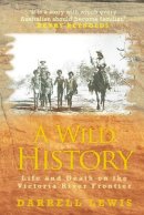 Darrell Lewis - A Wild History: Life and Death on the Victoria River Frontier - 9781921867262 - V9781921867262