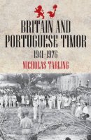 Nicholas Tarling - Britain and Portuguese Timor 1941–1976 - 9781921867347 - V9781921867347