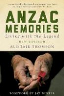 Alistair Thomson - Anzac Memories: Living with the Legend - 9781921867583 - V9781921867583