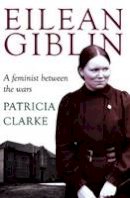 Clarke, Patricia - Eilean Giblin: A Feminist Between the Wars (Australian Studies) - 9781921867842 - V9781921867842