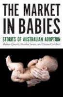 Marian Quartly - The Market in Babies: Stories of Australian Adoption - 9781921867866 - V9781921867866