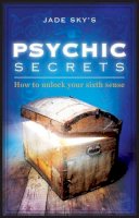 Jade-Sky - Psychic Secrets: How to unlock your Sixth Sense - 9781921878480 - V9781921878480
