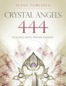 Alana Fairchild - Crystal Angels 444: Healing with the Divine Energy - 9781922161130 - V9781922161130