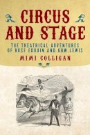 Mimi Colligan - Circus and Stage: The Theatrical Adventures of Rose Edouin and GBW Lewis - 9781922235022 - V9781922235022