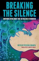 Putu Oka Sukanta - Breaking the Silence: Survivors Speak about 1965–66 Violence in Indonesia - 9781922235121 - V9781922235121