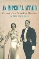 John Rickard - An Imperial Affair: Portrait of an Australian Marriage - 9781922235275 - V9781922235275