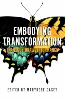 Maryrose Casey - Embodying Transformation: Transcultural Performance - 9781922235886 - V9781922235886