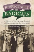 Marion Quartly - Respectable Radicals: A history of the National Council of Women in Australia, 1896 - 2006 - 9781922235947 - V9781922235947