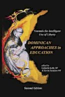 Gabrielle Kelly - The Dominican Approaches in Education: Towards the Intelligent Use of Liberty - 9781922239938 - V9781922239938