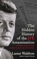 Lamar Waldron - The Hidden History of the JFK Assassination: the definitive account of the most controversial crime of the twentieth century - 9781922247117 - V9781922247117