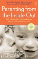 Daniel J. Siegel - Parenting from the Inside out: How a Deeper Self-Understanding Can Help You Raise Children Who Thrive - 9781922247445 - V9781922247445