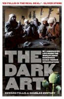 Edward Follis - The Dark Art: my undercover life in global narco-terrorism - 9781922247698 - V9781922247698