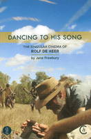 Jane Freebury - Dancing to His Song: The Singular Cinema of Rolf De Heer - 9781925005585 - V9781925005585