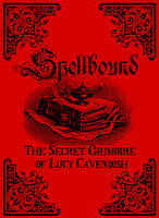 Lucy Cavendish - Spellbound: The Secret Grimoire of Lucy Cavendish - 9781925017151 - 9781925017151