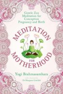 Yogi Brahmasamhara - Meditation for Motherhood: Gentle Zen Meditation for Conception, Pregnancy and Birth - 9781925017168 - V9781925017168