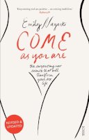 Dr Emily Nagoski - Come as You Are: the bestselling guide to the new science that will transform your sex life - 9781925228014 - V9781925228014