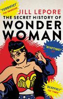 Jill Lepore - The Secret History of Wonder Woman - 9781925228113 - V9781925228113