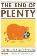 Jr. Joel K. Bourne - The End of Plenty: The Race to Feed a Crowded World - 9781925228120 - V9781925228120