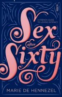 Marie De Hennezel - Sex After Sixty: a French guide to loving intimacy - 9781925228700 - V9781925228700