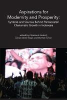 Zainal Abidin - Aspirations for Modernity and Prosperity: Symbols and Sources Behind Pentecostal/Charismatic Growth in Indonesia - 9781925232059 - V9781925232059